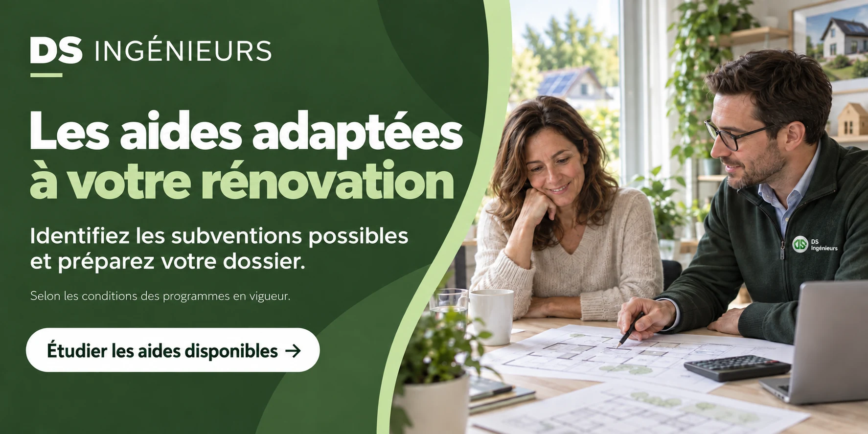 Les aides adaptées à votre rénovation. Identifiez les subventions possibles et préparez votre dossier, selon les conditions des programmes en vigueur. Étudier les aides disponibles.